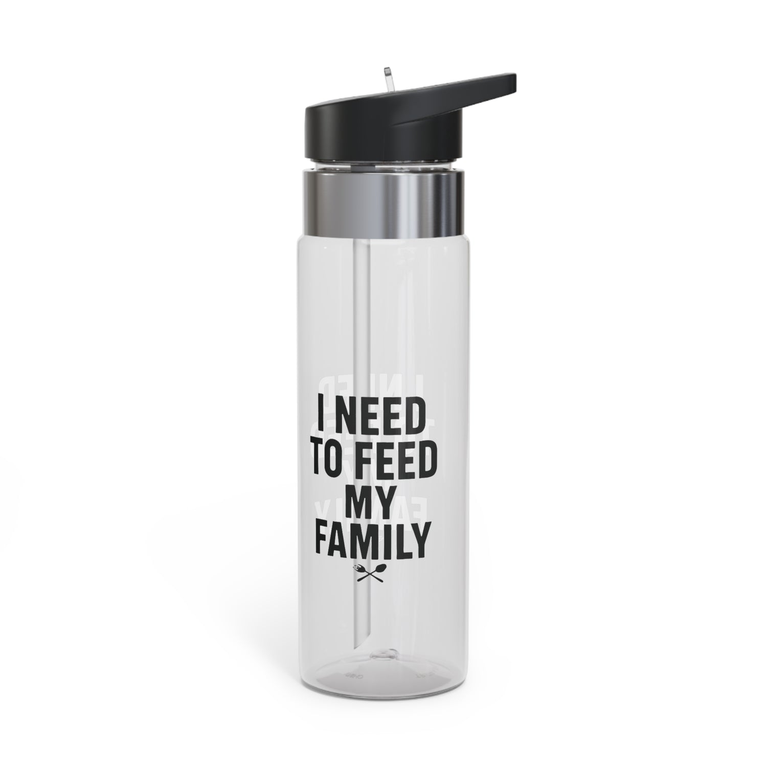 I Need To Feed My Family- Motivational 20oz Sport Water Bottle