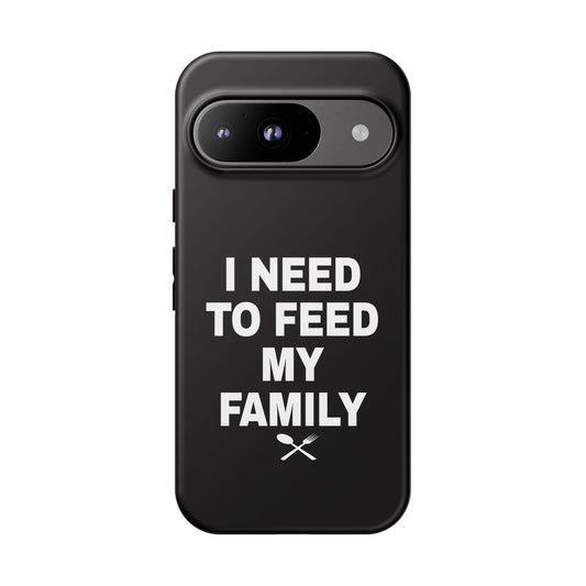 I Need To Feed My Family- Black Protective Smart Phone Cases