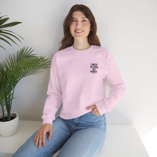 I Need to Feed My Family- Women's Crewneck Sweatshirt