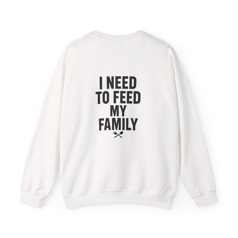 I Need to Feed My Family- Women's Crewneck Sweatshirt