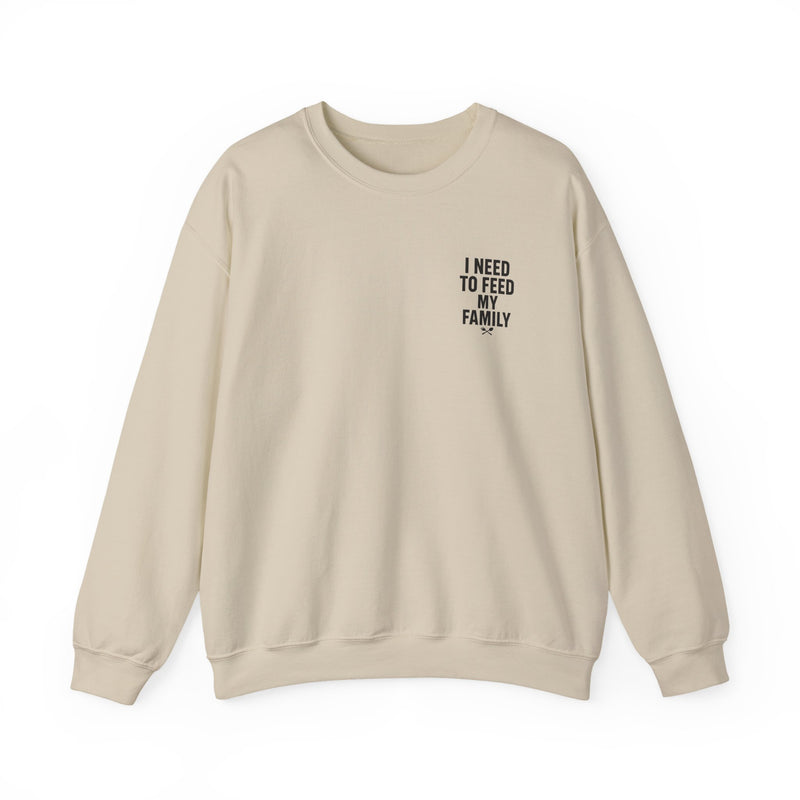 I Need to Feed My Family- Women's Crewneck Sweatshirt