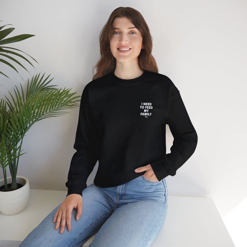 I Need to Feed My Family- Women's Crewneck Sweatshirt