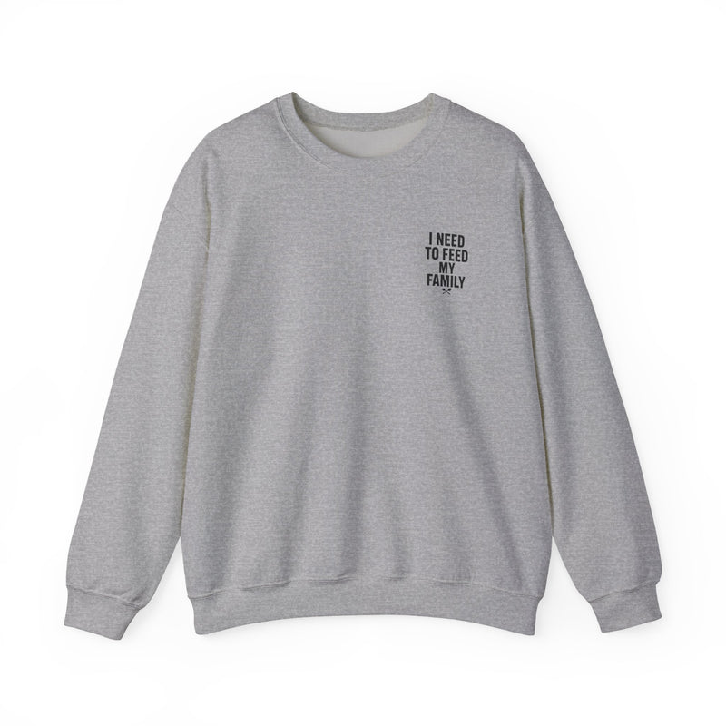 I Need to Feed My Family- Women's Crewneck Sweatshirt