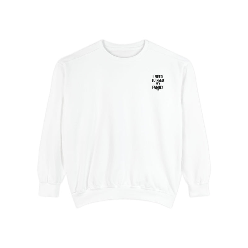 I Need To Feed My Family - Crewneck Sweatshirt