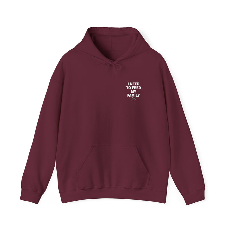 I Need To Feed My Family- Hoodie