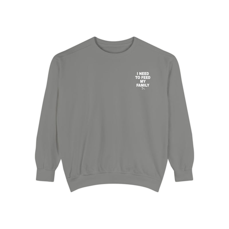 I Need To Feed My Family - Crewneck Sweatshirt