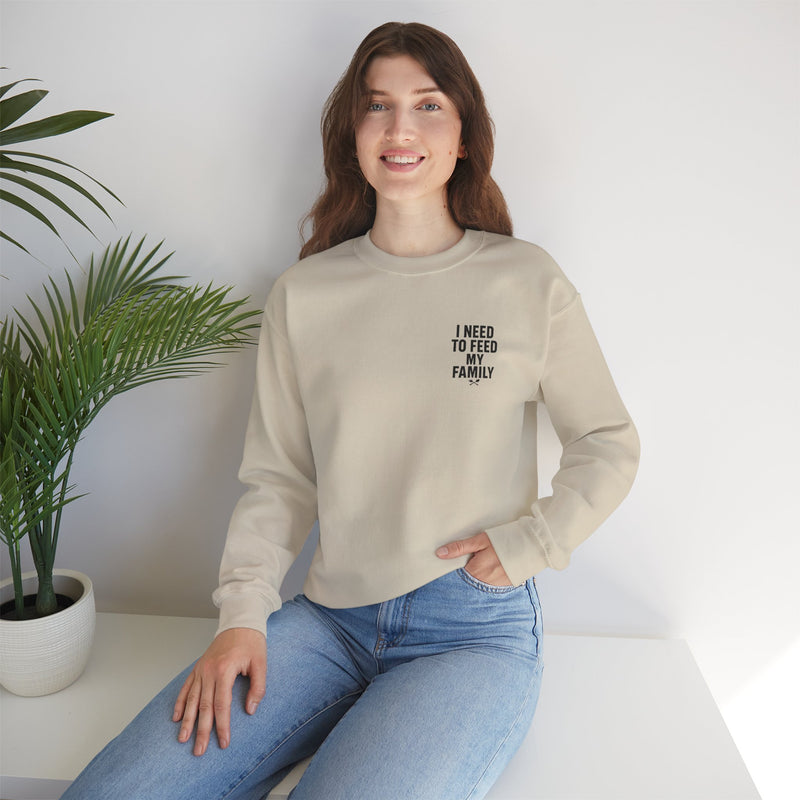 I Need to Feed My Family- Women's Crewneck Sweatshirt