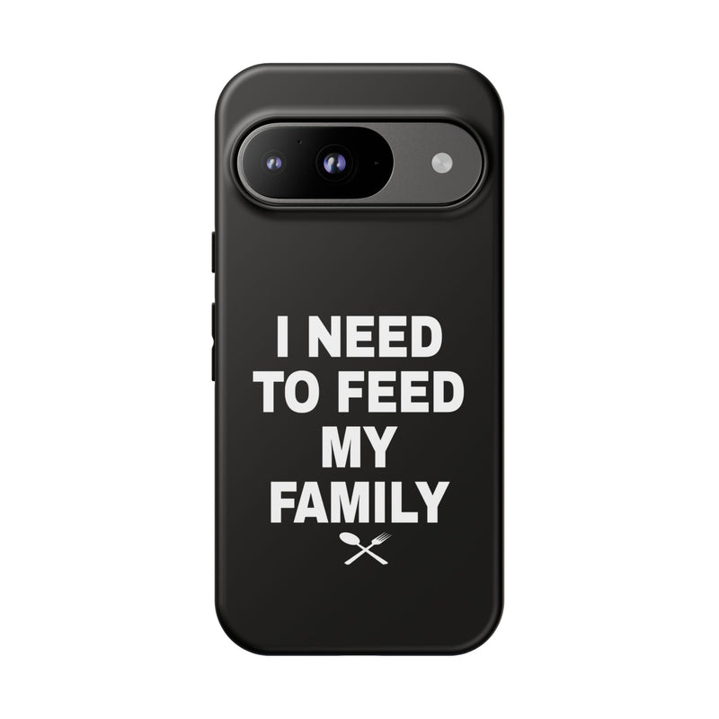 I Need To Feed My Family-   Black Protective Smart Phone Cases