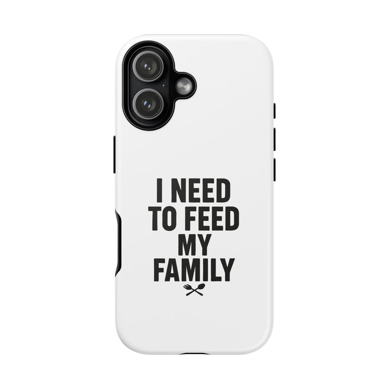 I Need To Feed My Family-  White Protective Smart Phone  Cases