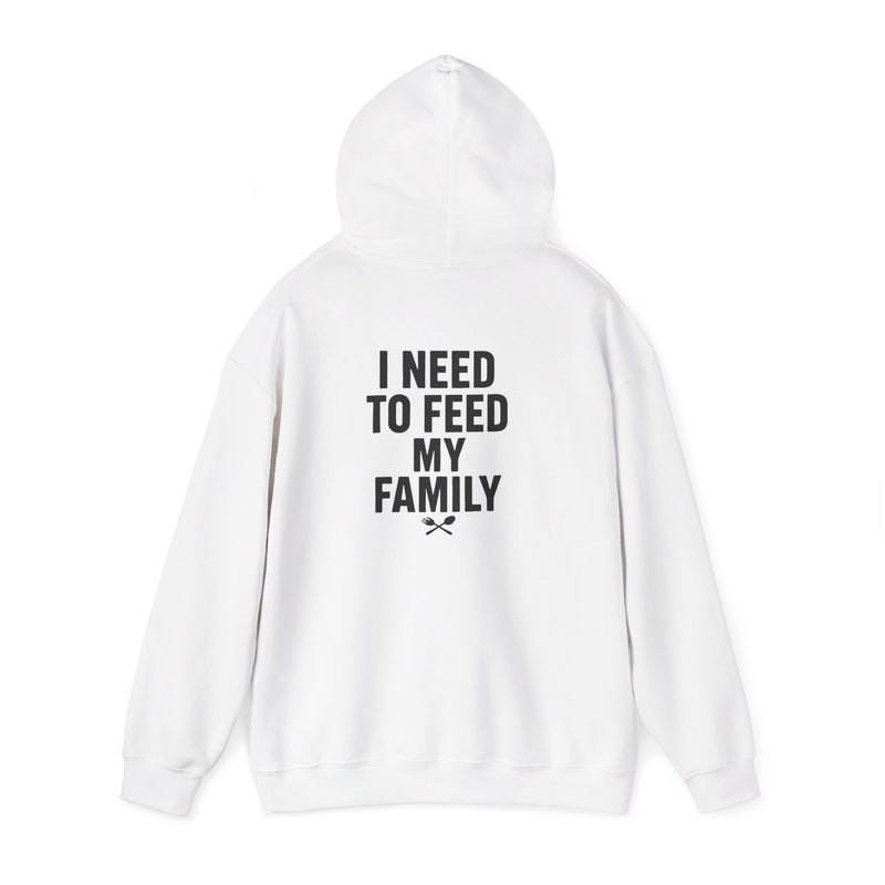 I Need To Feed My Family- Hoodie