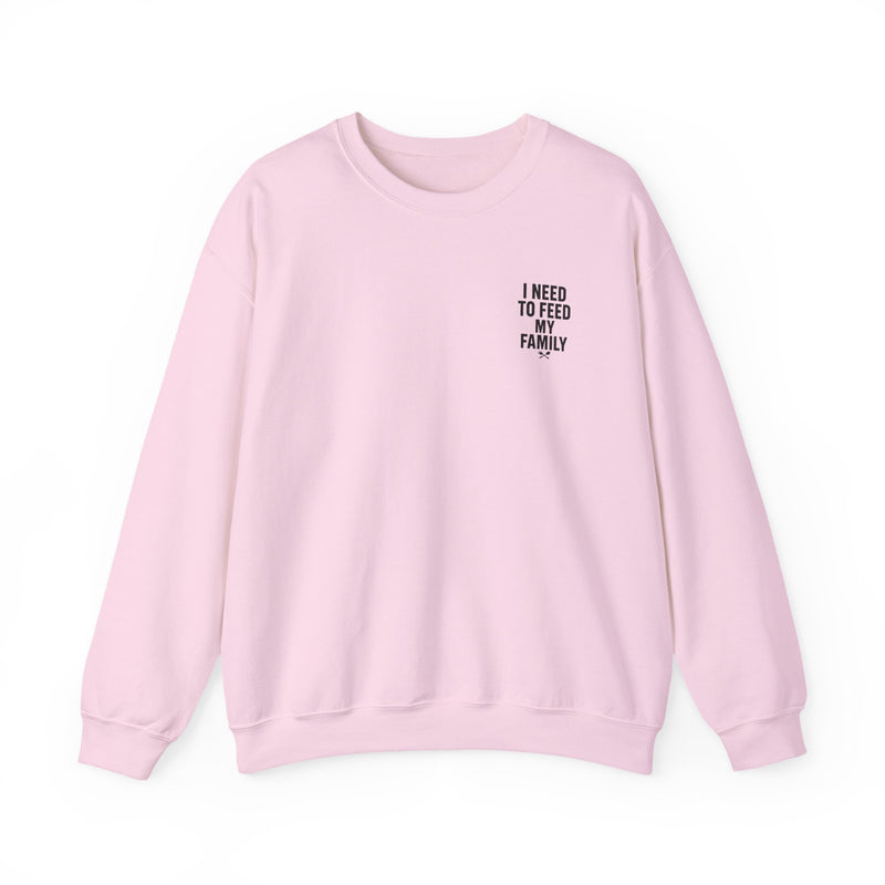 I Need to Feed My Family- Women's Crewneck Sweatshirt