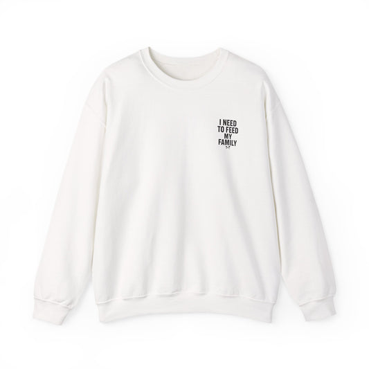 I Need to Feed My Family- Women's Crewneck Sweatshirt