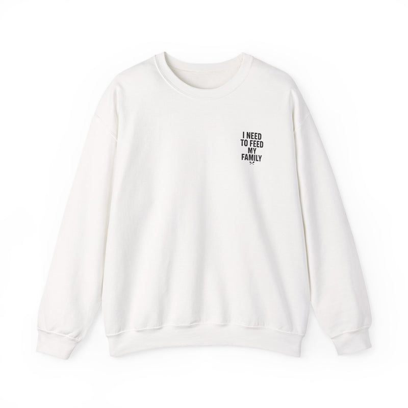 I Need to Feed My Family- Women's Crewneck Sweatshirt