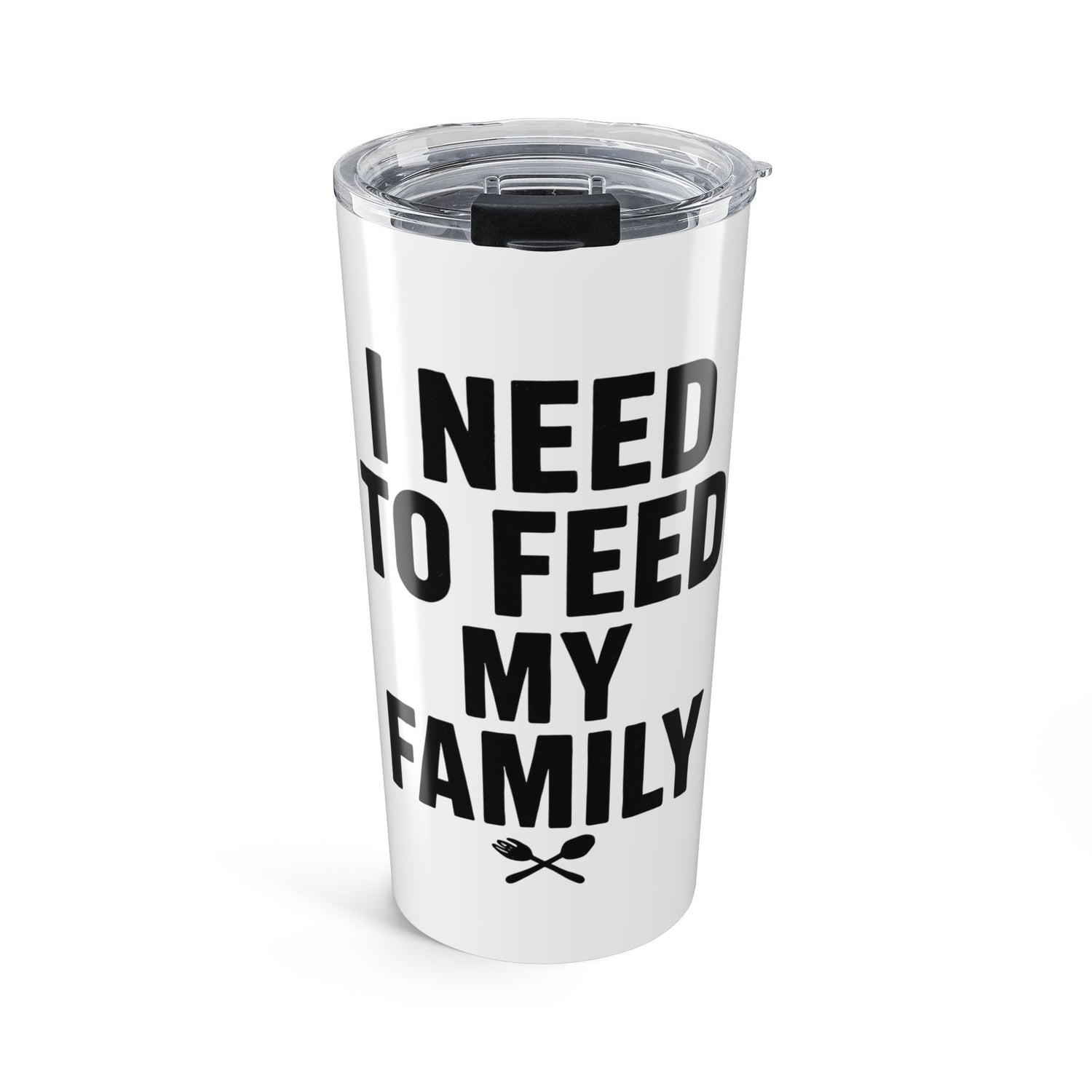 I Need To Feed My Family- White Insulated 20oz Tumbler
