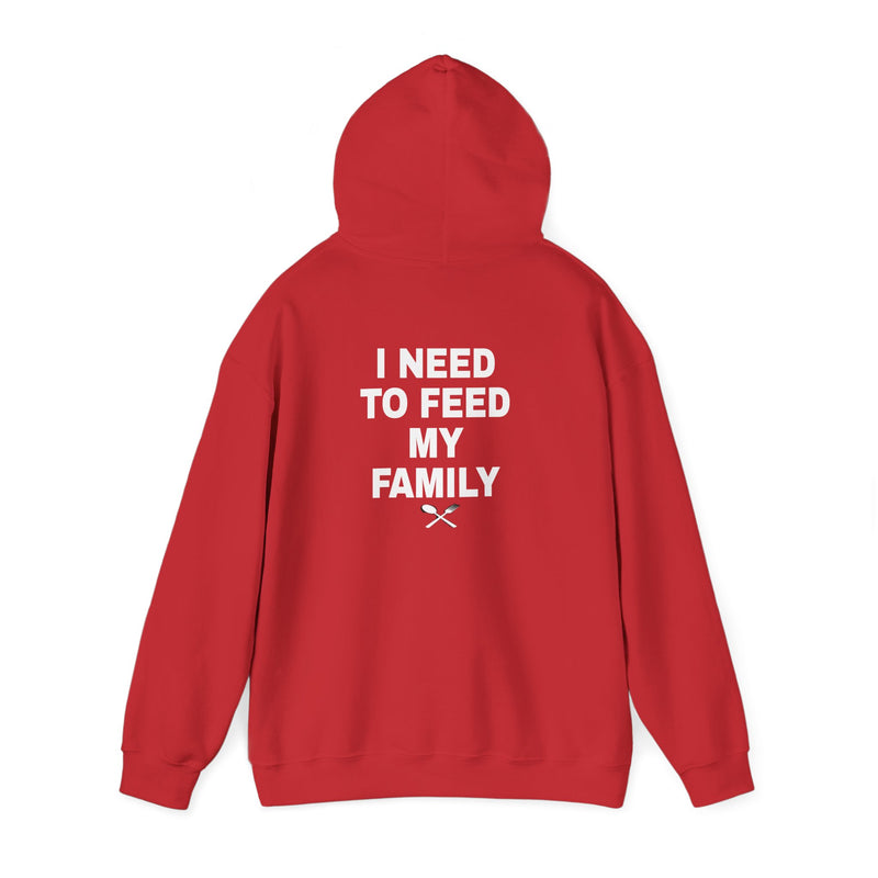 I Need To Feed My Family- Hoodie