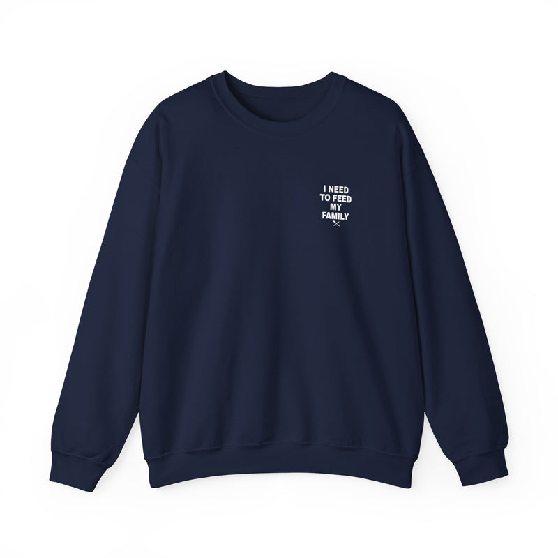 I Need to Feed My Family- Women's Crewneck Sweatshirt