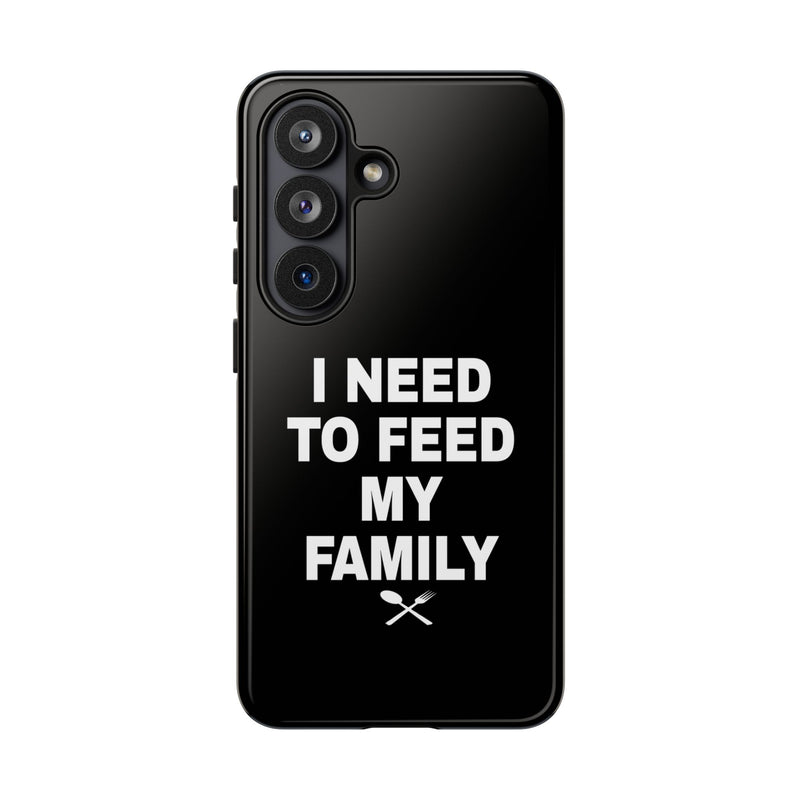 I Need To Feed My Family-   Black Protective Smart Phone Cases