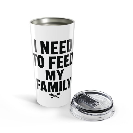I Need To Feed My Family- White Insulated 20oz Tumbler