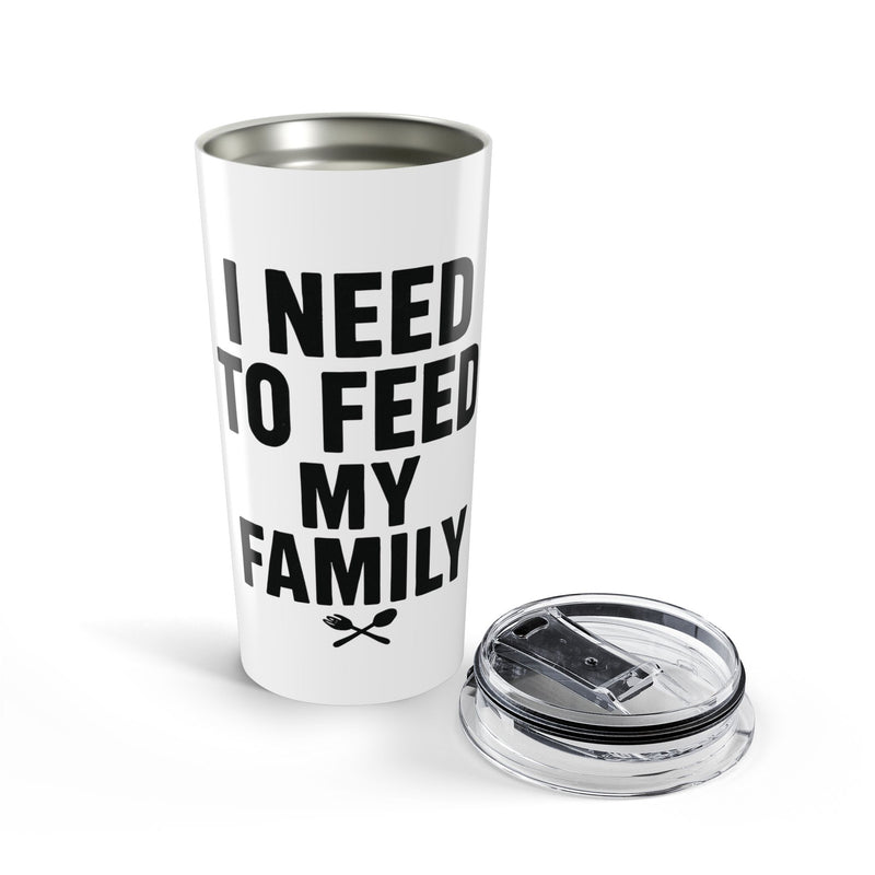 I Need To Feed My Family- White Insulated 20oz Tumbler