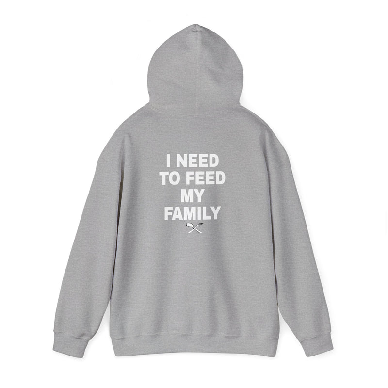 I Need To Feed My Family- Hoodie