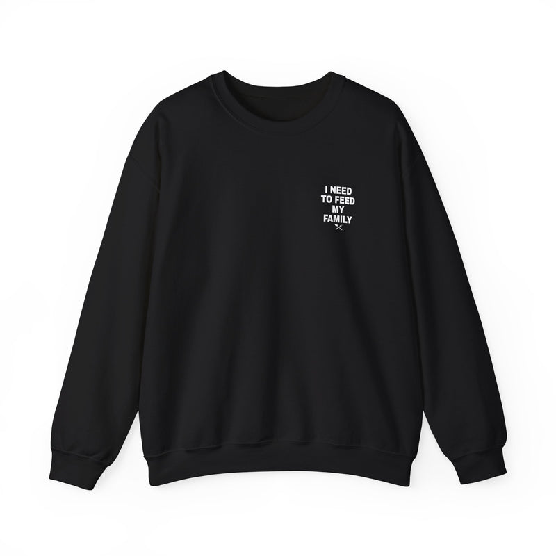 I Need to Feed My Family- Women's Crewneck Sweatshirt
