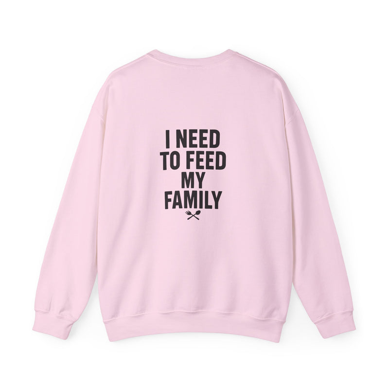 I Need to Feed My Family- Women's Crewneck Sweatshirt
