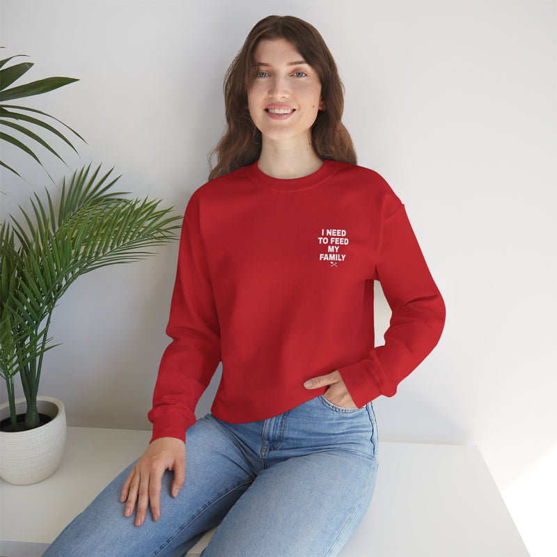 I Need to Feed My Family- Women's Crewneck Sweatshirt