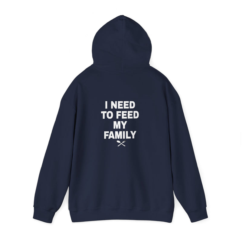 I Need To Feed My Family- Hoodie