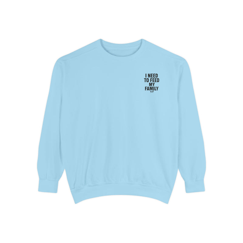 I Need To Feed My Family - Crewneck Sweatshirt