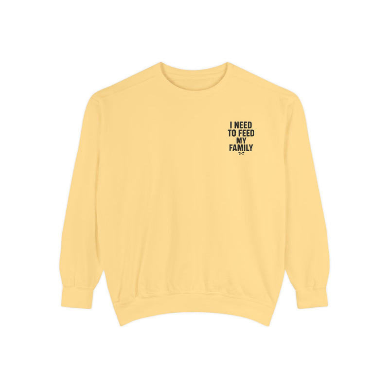 I Need To Feed My Family - Crewneck Sweatshirt