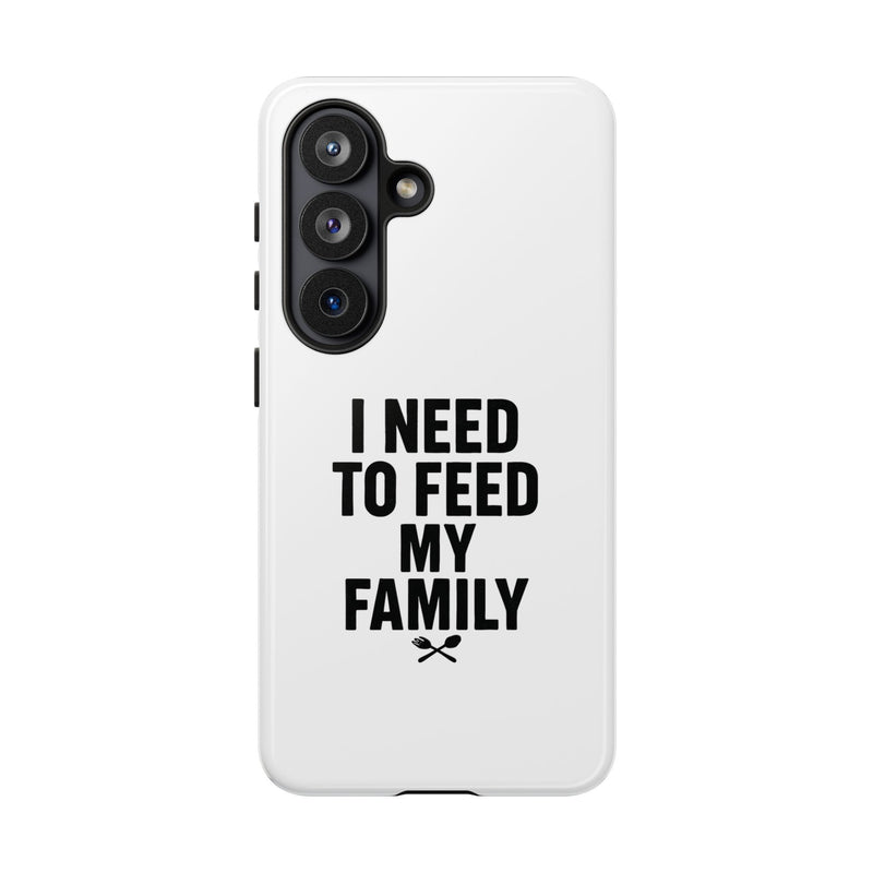 I Need To Feed My Family-  White Protective Smart Phone  Cases