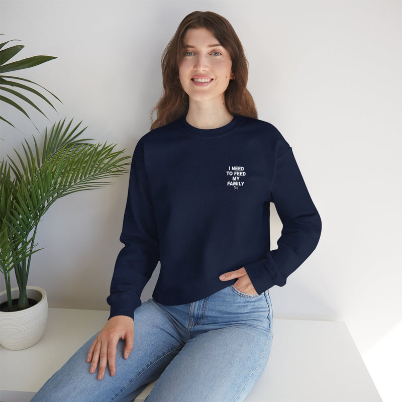 I Need to Feed My Family- Women's Crewneck Sweatshirt
