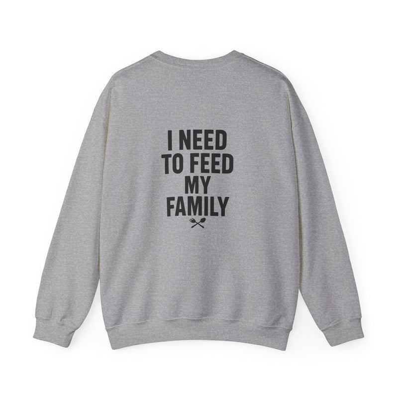 I Need to Feed My Family- Women's Crewneck Sweatshirt