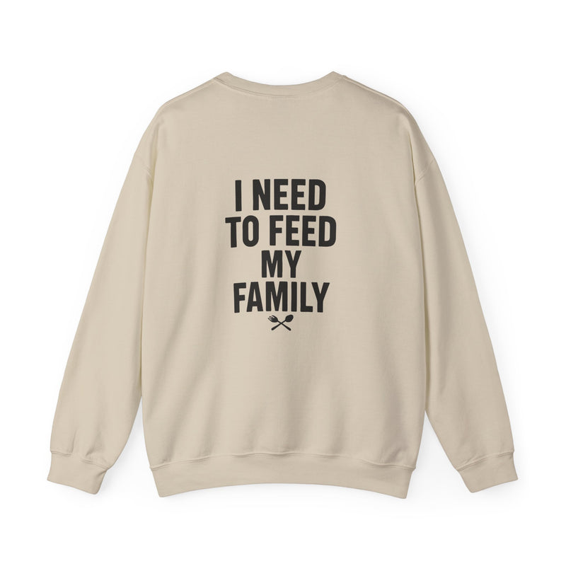 I Need to Feed My Family- Women's Crewneck Sweatshirt