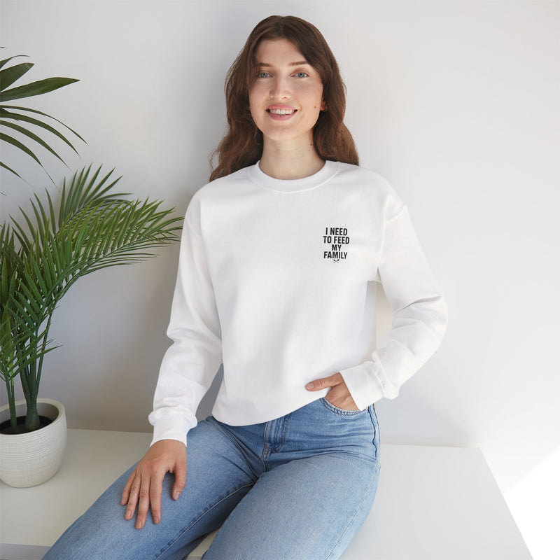 I Need to Feed My Family- Women's Crewneck Sweatshirt