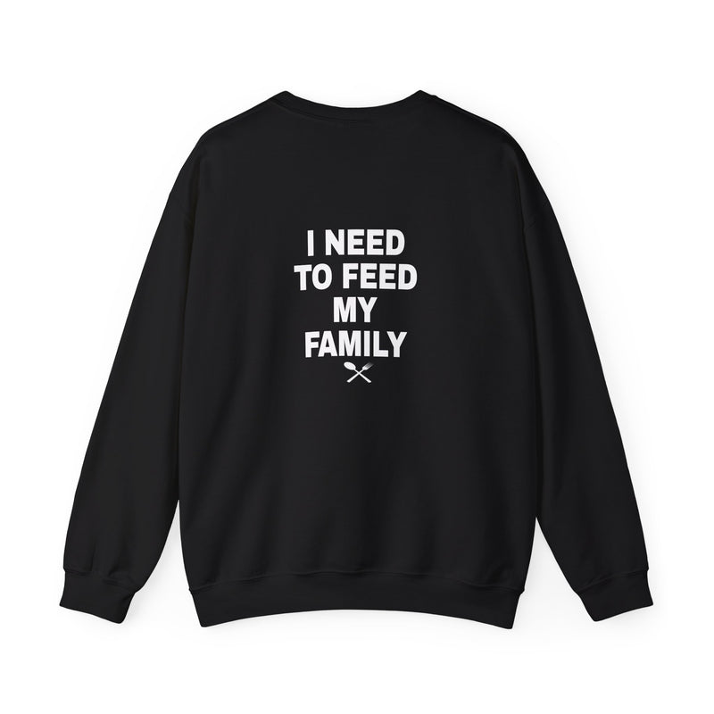 I Need to Feed My Family- Women's Crewneck Sweatshirt