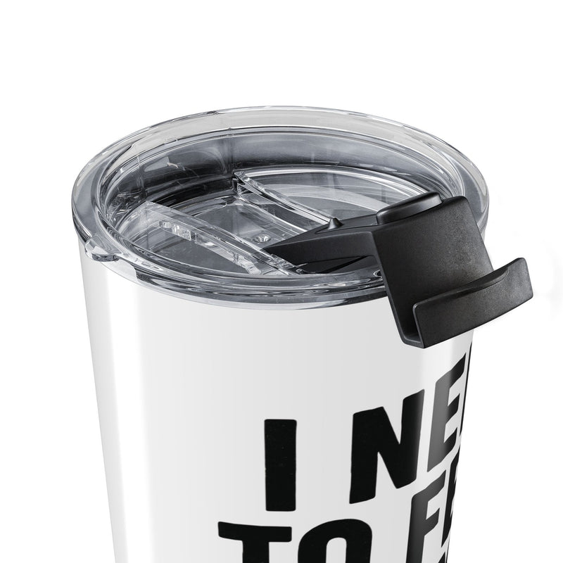 I Need To Feed My Family- White Insulated 20oz Tumbler