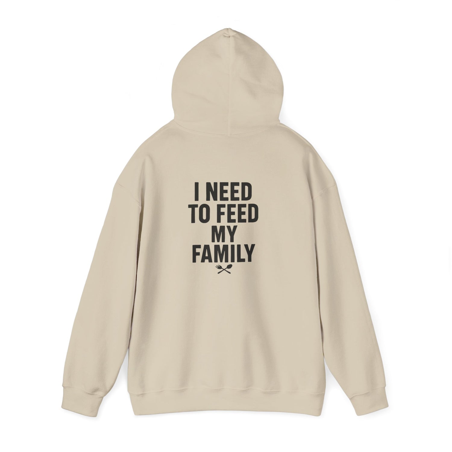 I Need To Feed My Family- Hoodie
