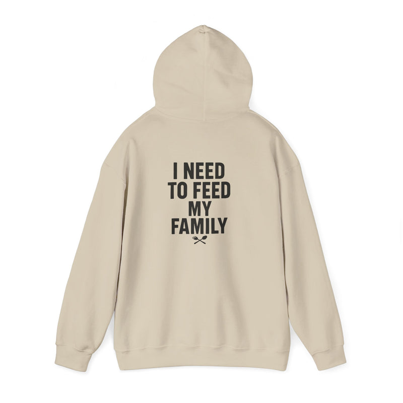 I Need To Feed My Family- Hoodie