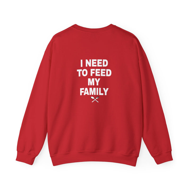 I Need to Feed My Family- Women's Crewneck Sweatshirt