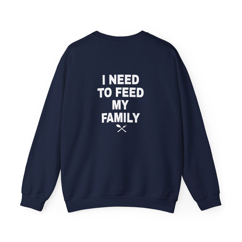 I Need to Feed My Family- Women's Crewneck Sweatshirt